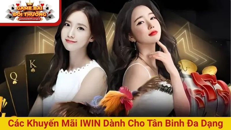 Các khuyến mãi Iwin dành cho tân binh đa dạng
