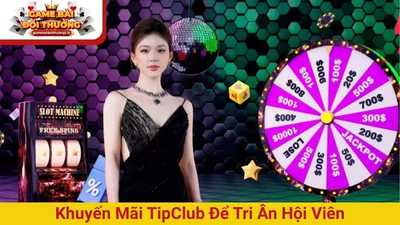Khuyến mãi TipClub để tri ân hội viên