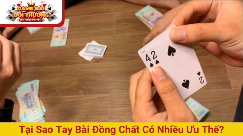 Tại sao tay bài đồng chất có nhiều ưu thế?